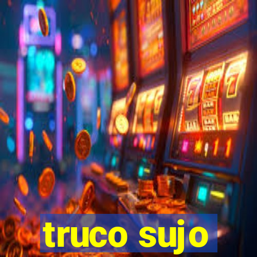 truco sujo